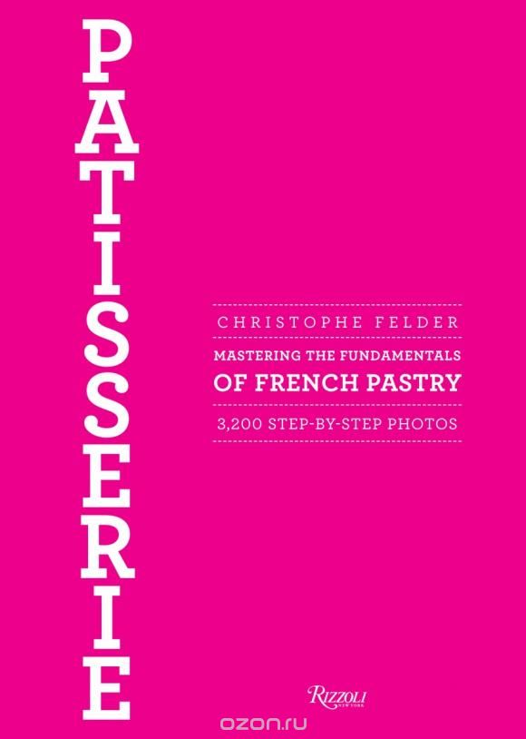Скачать книгу "Patisserie: Mastering the Fundamentals of French Pastry"
