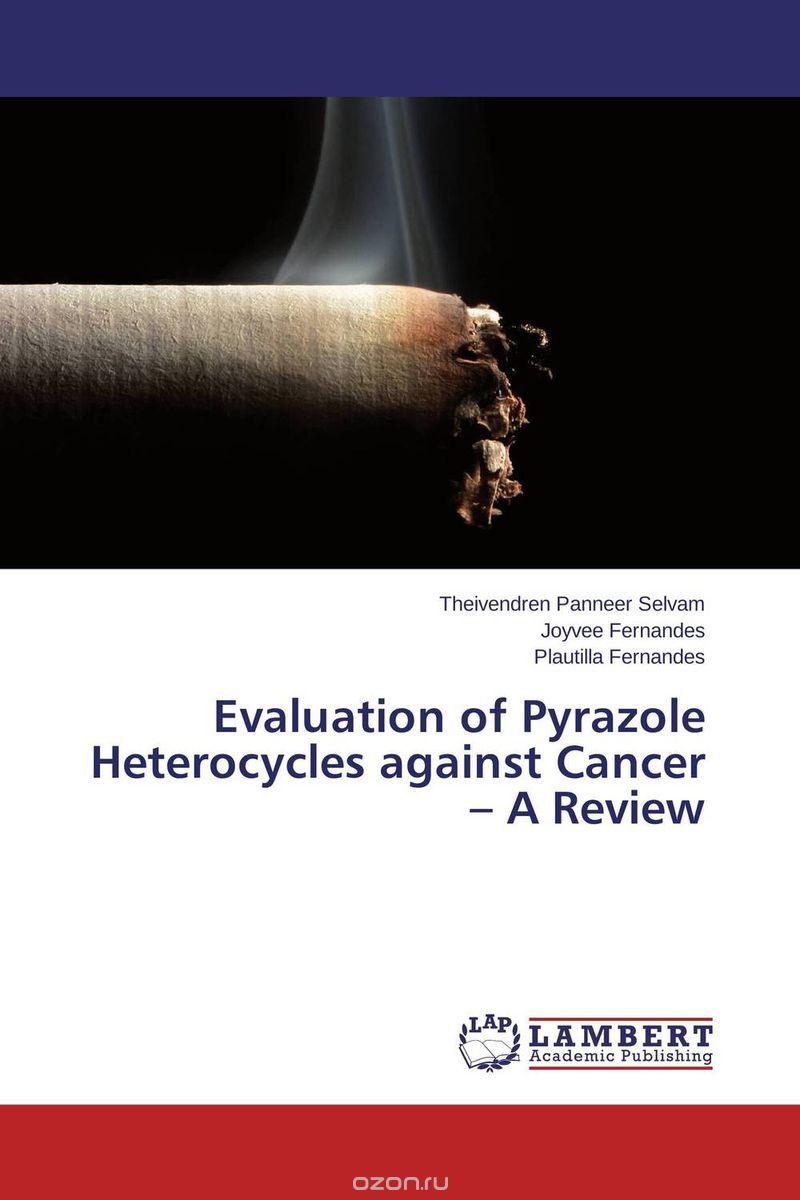 Скачать книгу "Evaluation of Pyrazole Heterocycles against Cancer – A Review"