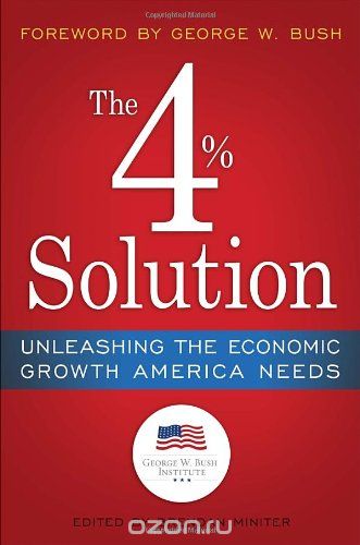 Скачать книгу "The 4% Solution: Unleashing the Economic Growth America Needs"
