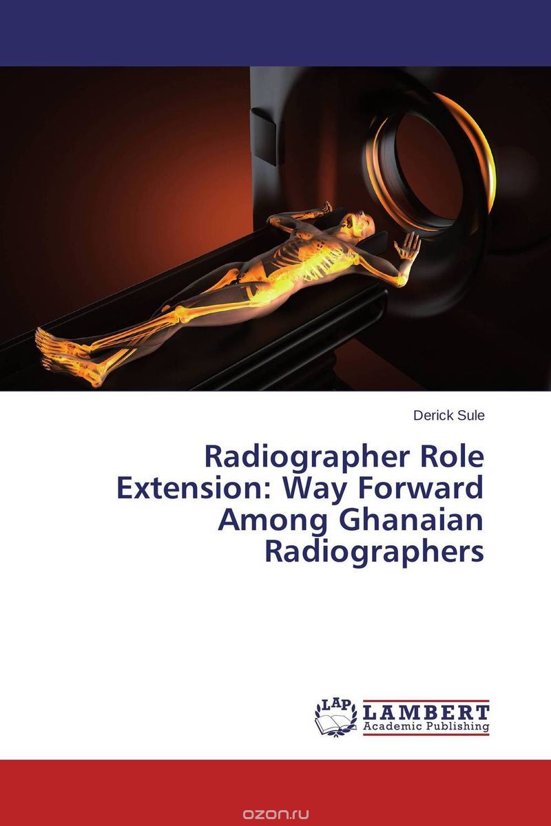 Скачать книгу "Radiographer Role Extension: Way Forward Among Ghanaian Radiographers"