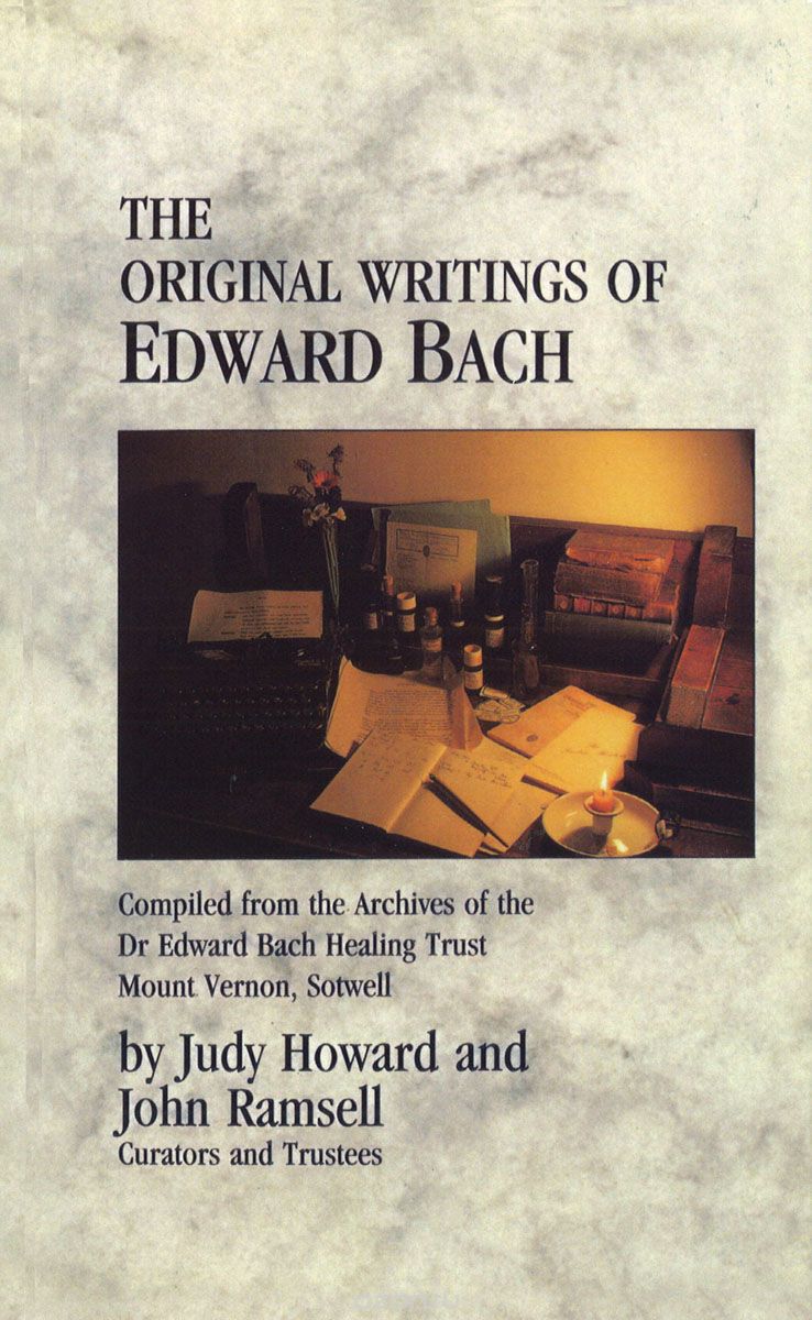 Скачать книгу "The Original Writings of Edward Bach: Compiled from the Archives of the Dr. Edward Bach Healing Trust"
