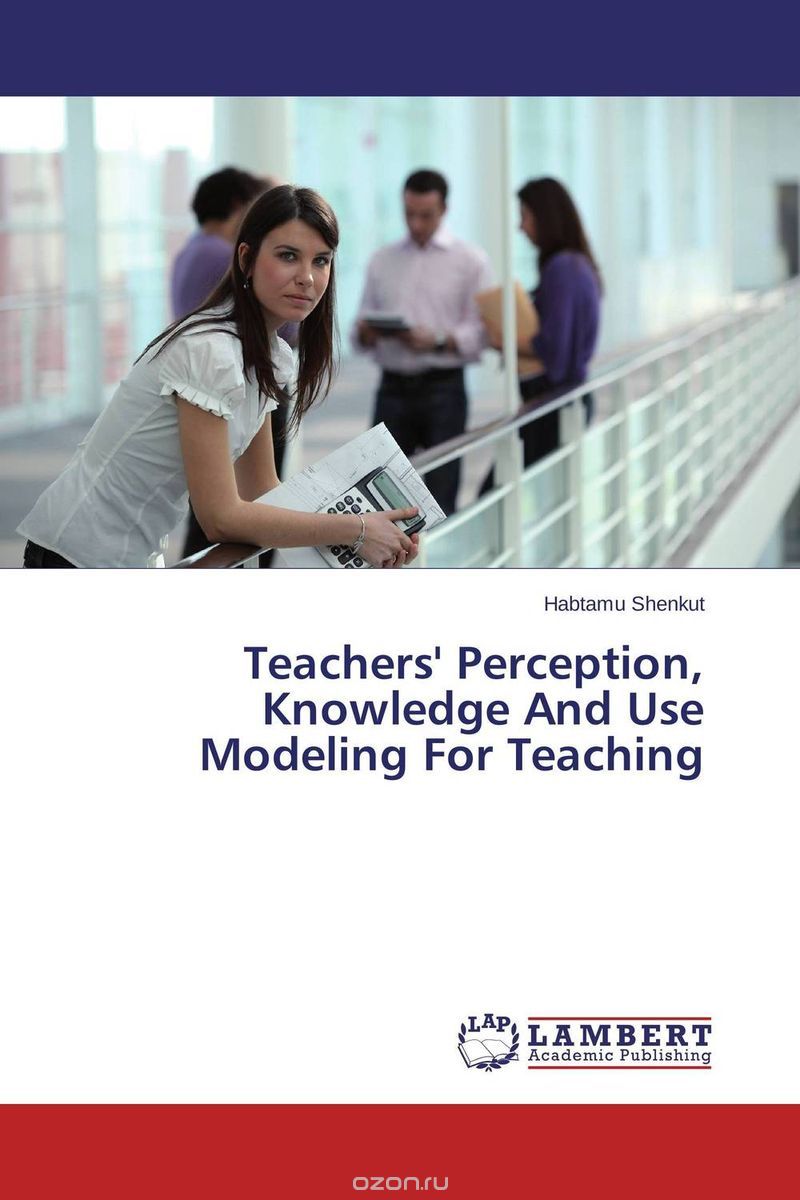 Скачать книгу "Teachers' Perception, Knowledge And Use Modeling For Teaching"