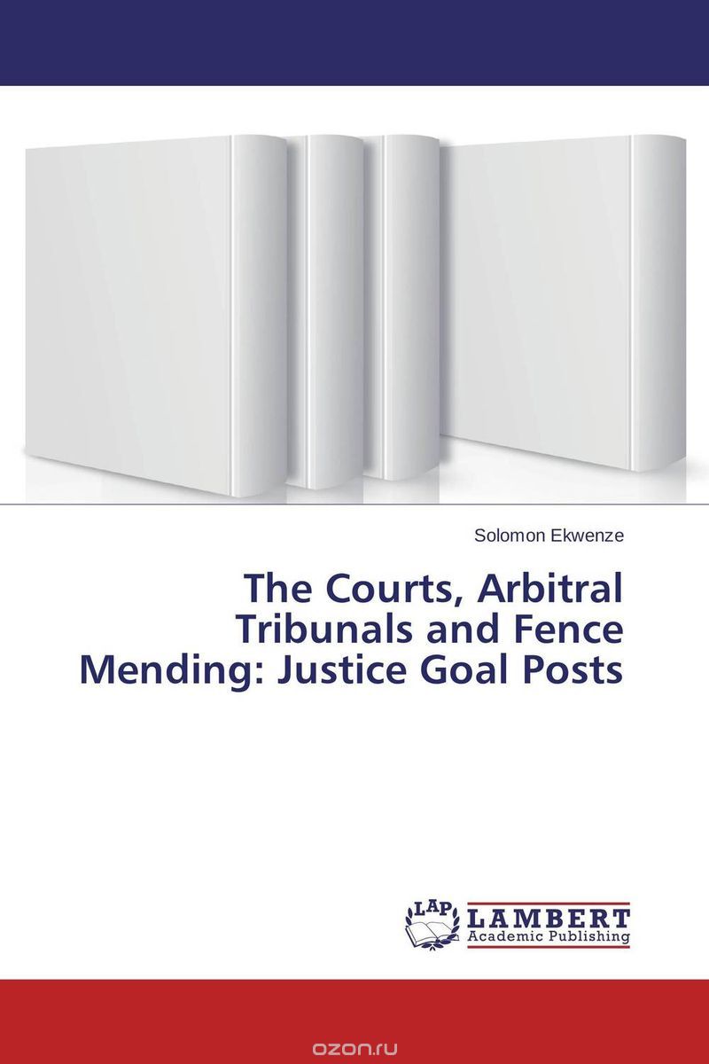 Скачать книгу "The Courts, Arbitral Tribunals and Fence Mending: Justice Goal Posts"
