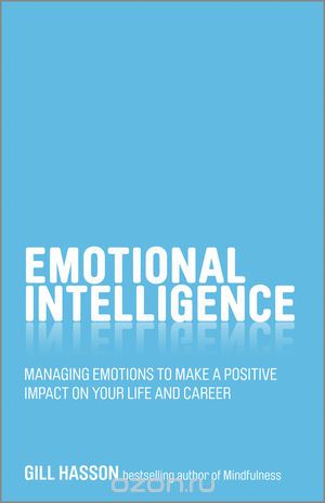 Скачать книгу "Emotional Intelligence: Managing emotions to make a positive impact on your life and career"