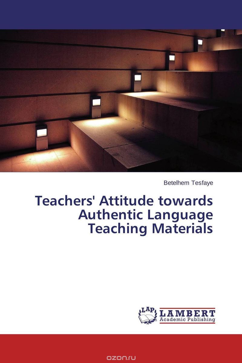 Скачать книгу "Teachers' Attitude towards Authentic Language Teaching Materials"