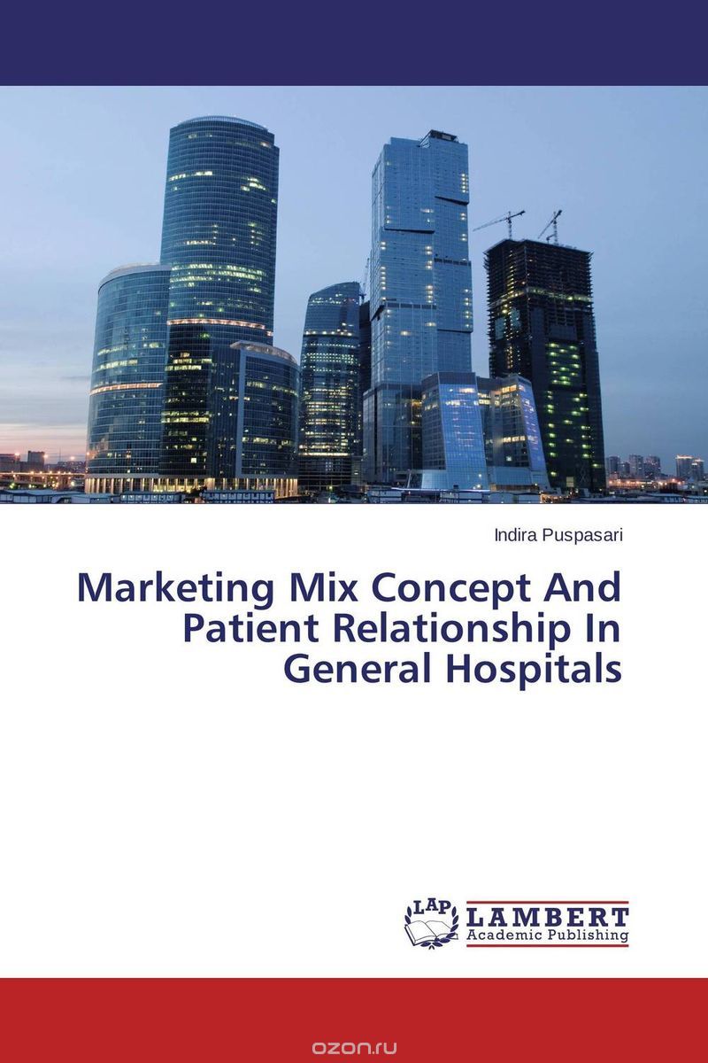 Скачать книгу "Marketing Mix Concept And Patient Relationship In General Hospitals"