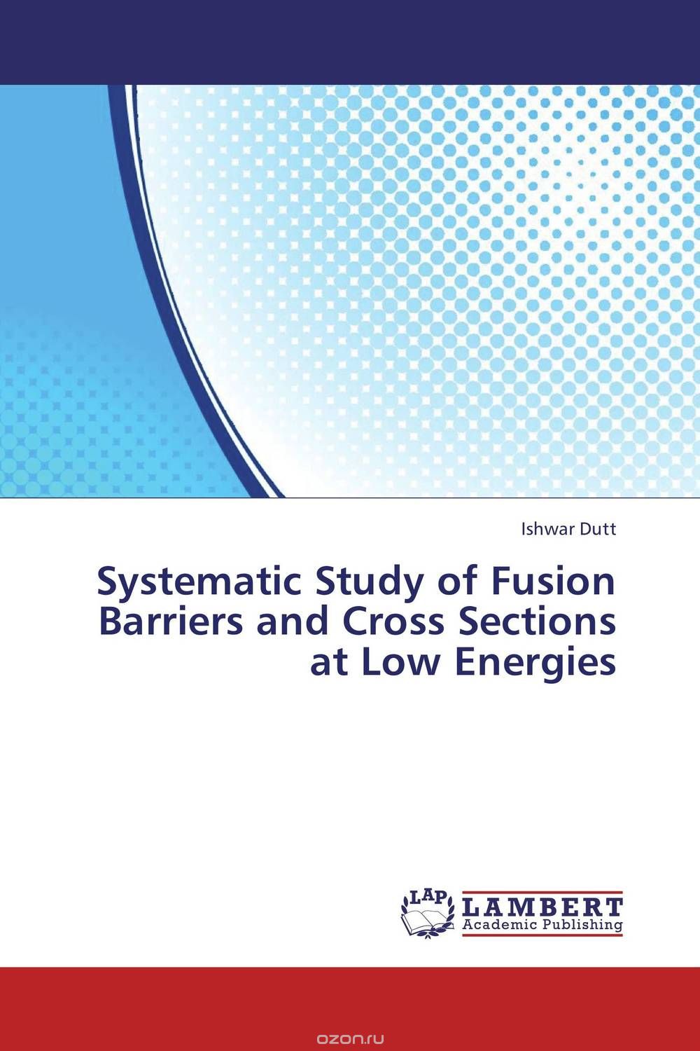 Скачать книгу "Systematic Study of Fusion Barriers and Cross Sections at Low Energies"