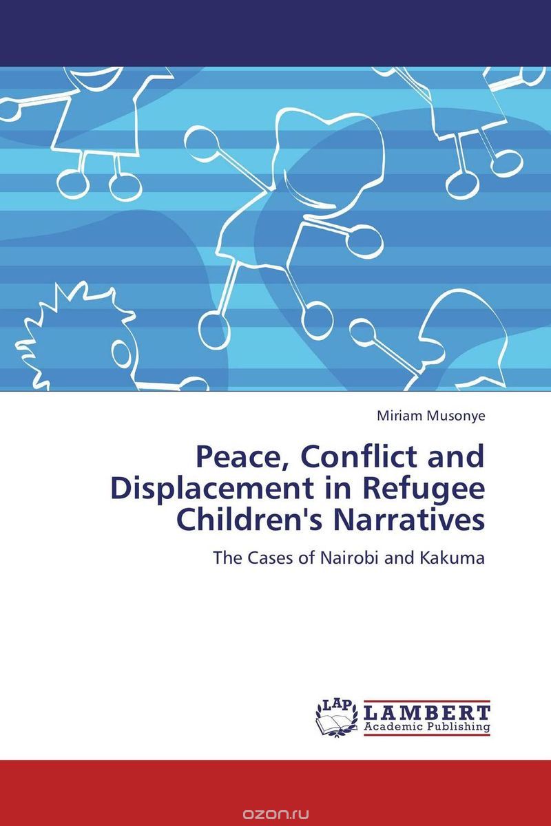 Скачать книгу "Peace, Conflict and Displacement in Refugee Children's Narratives"