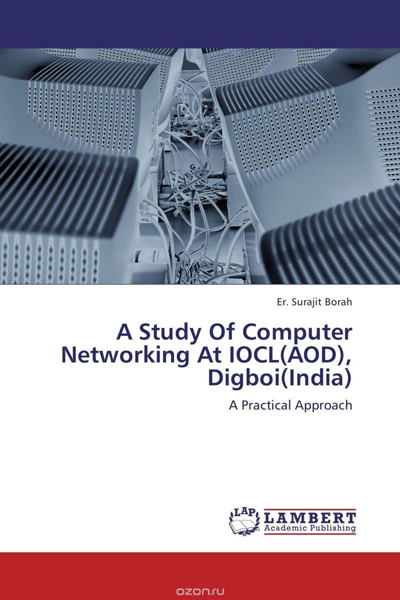 Скачать книгу "A Study Of Computer Networking At IOCL(AOD), Digboi(India)"