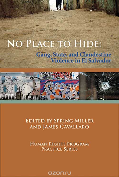 Скачать книгу "No Place to Hide – Gang, State and Clandestine Violence in El Salvador"