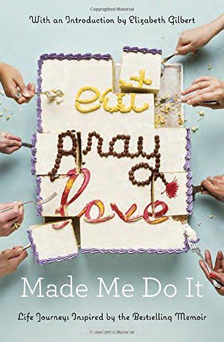 Скачать книгу "Eat Pray Love Made Me Do It: Life Journeys Inspired by the Bestselling Memoir"