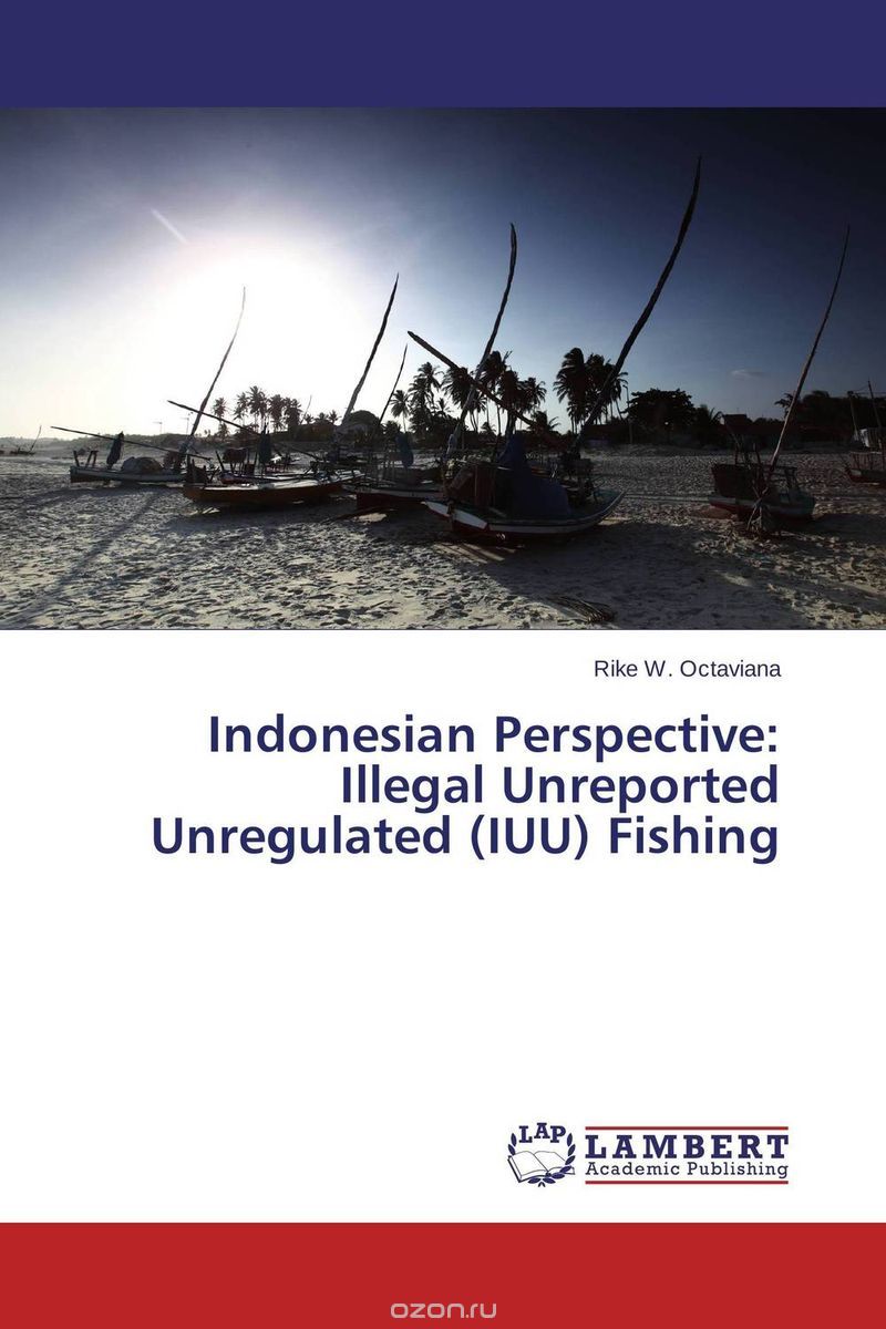 Скачать книгу "Indonesian Perspective: Illegal Unreported Unregulated (IUU) Fishing"