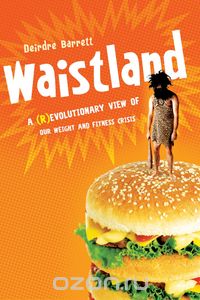 Waistland – The (R)Evolutionary Science Behind Our  Weight and Fitness Crisis