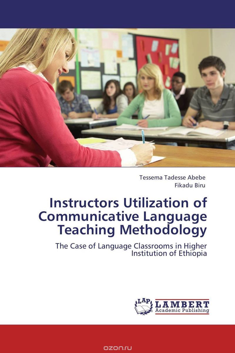 Скачать книгу "Instructors Utilization of Communicative Language Teaching Methodology"