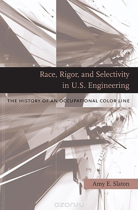 Race, Rigor, and Selectivity in U.S. Engineering –  The History of an Occupational Color Line