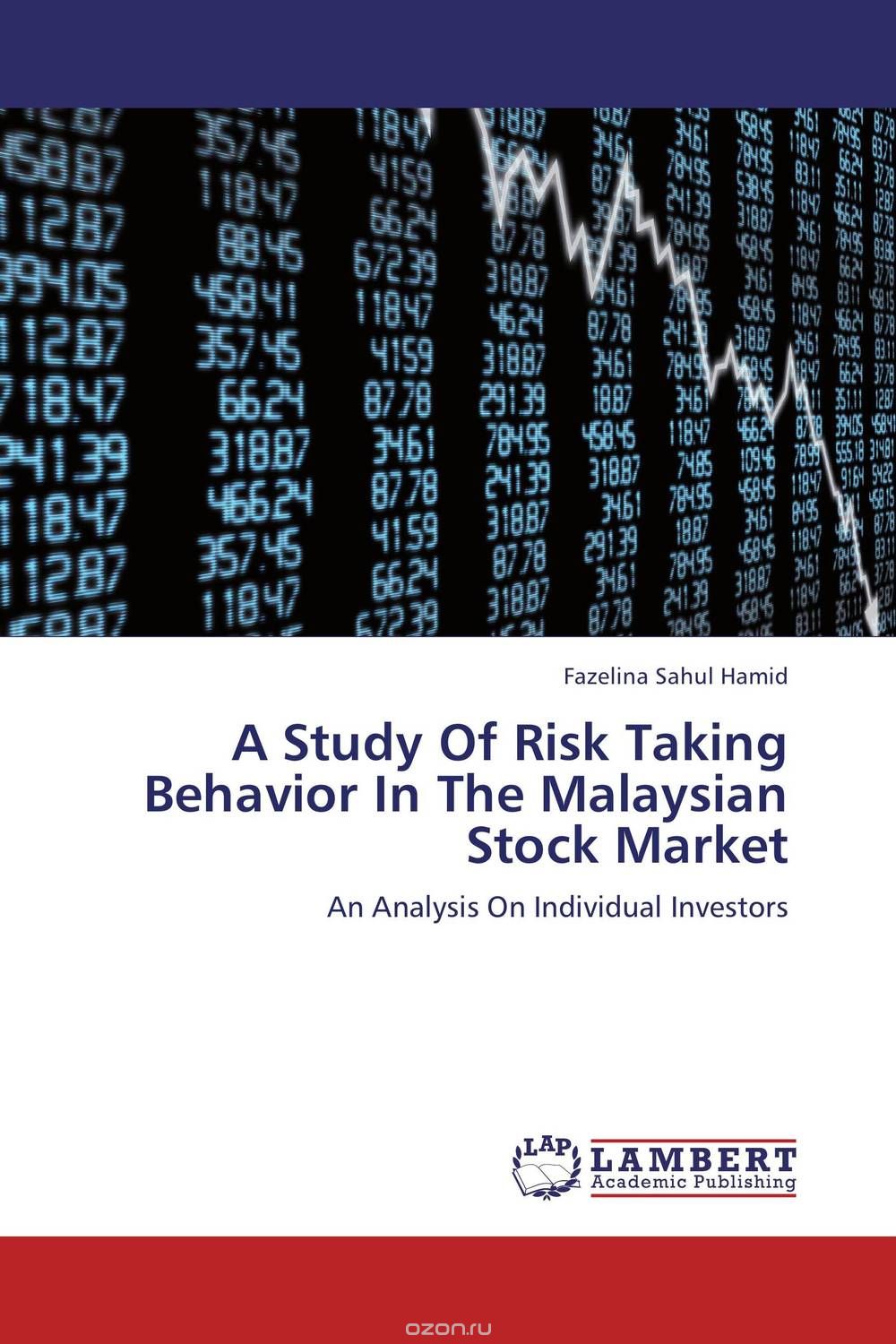 Скачать книгу "A Study Of Risk Taking Behavior In The Malaysian Stock Market"
