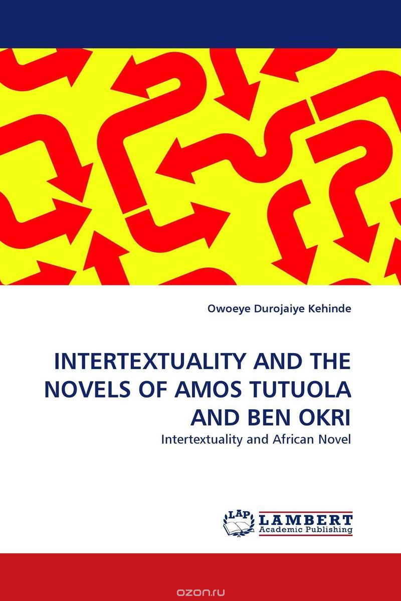Скачать книгу "INTERTEXTUALITY AND THE NOVELS OF AMOS TUTUOLA AND BEN OKRI"