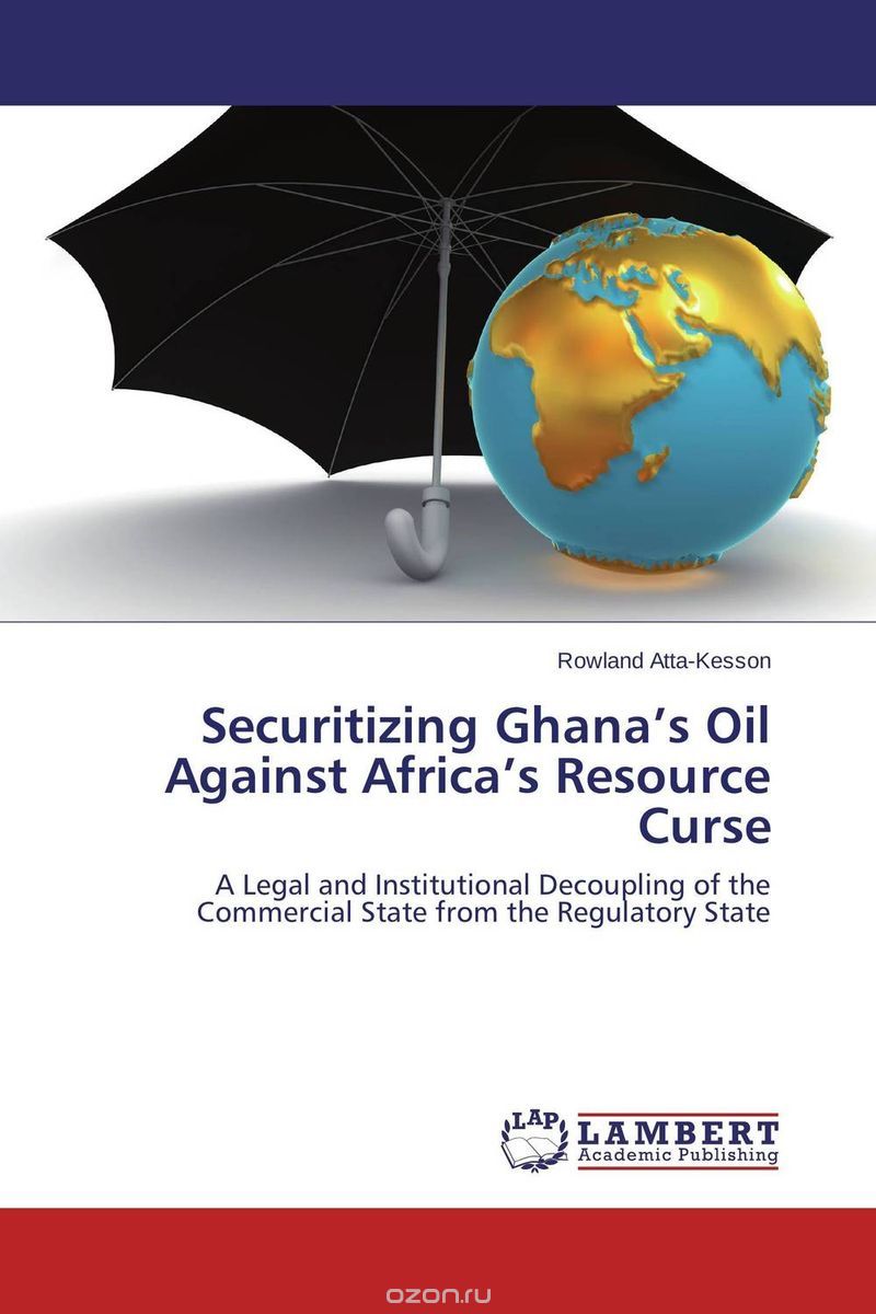 Скачать книгу "Securitizing Ghana’s Oil Against Africa’s Resource Curse"