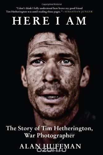 Скачать книгу "Here I Am: The Story of Tim Hetherington, War Photographer"