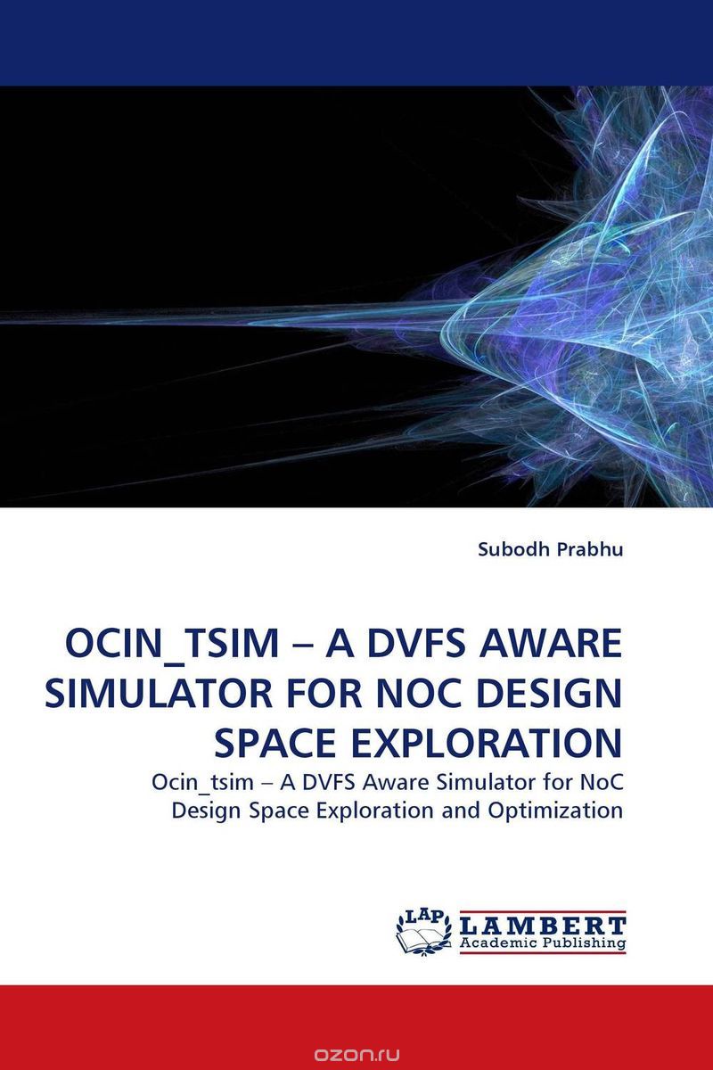 Скачать книгу "OCIN_TSIM – A DVFS AWARE SIMULATOR FOR NOC DESIGN SPACE EXPLORATION"