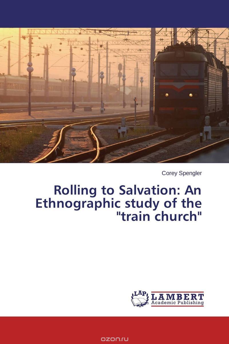 Скачать книгу "Rolling to Salvation: An Ethnographic study of the "train church""