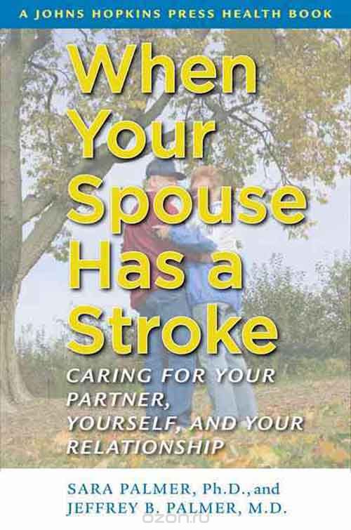 When Your Spouse Has a Stroke – Caring for Your Partner, Yourself and Your Relationship