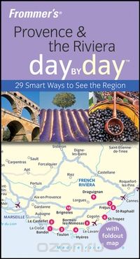 Frommer?s® Provence &amp; the Riviera Day by DayTM