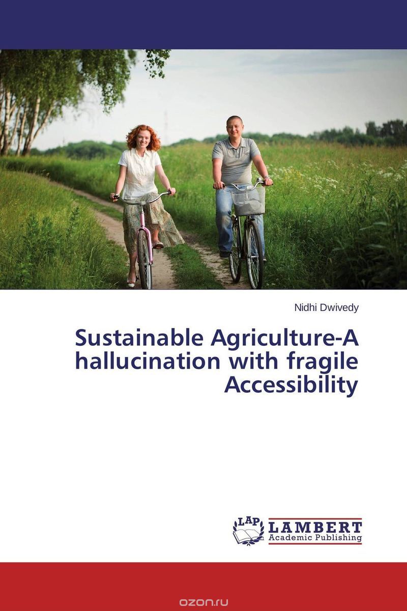 Sustainable Agriculture-A hallucination with fragile Accessibility