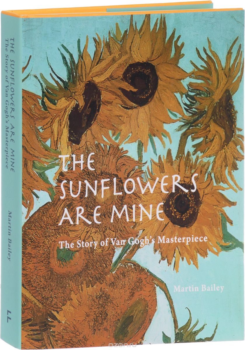 Скачать книгу "The Sunflowers are Mine: The Story of Van Gogh's Masterpiece"