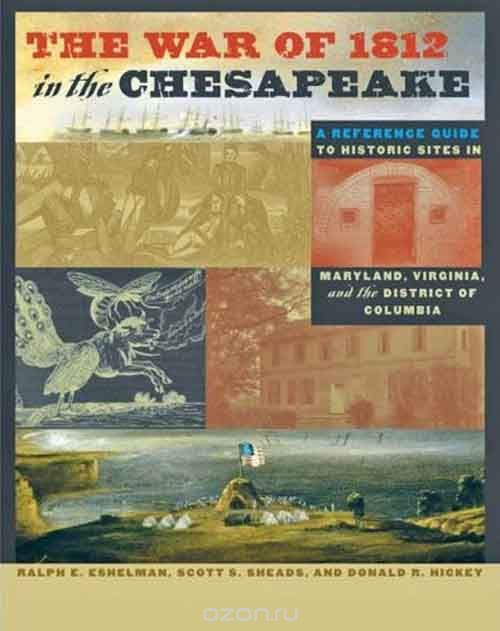 Скачать книгу "The War of 1812 in the Chesapeake – A Reference Guide to Historic Sites in Maryland, Virginia, and the District of Columbia"