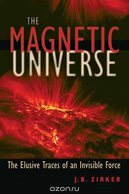 Скачать книгу "The Magnetic Universe – The Elusive Traces of an Invisible Force"