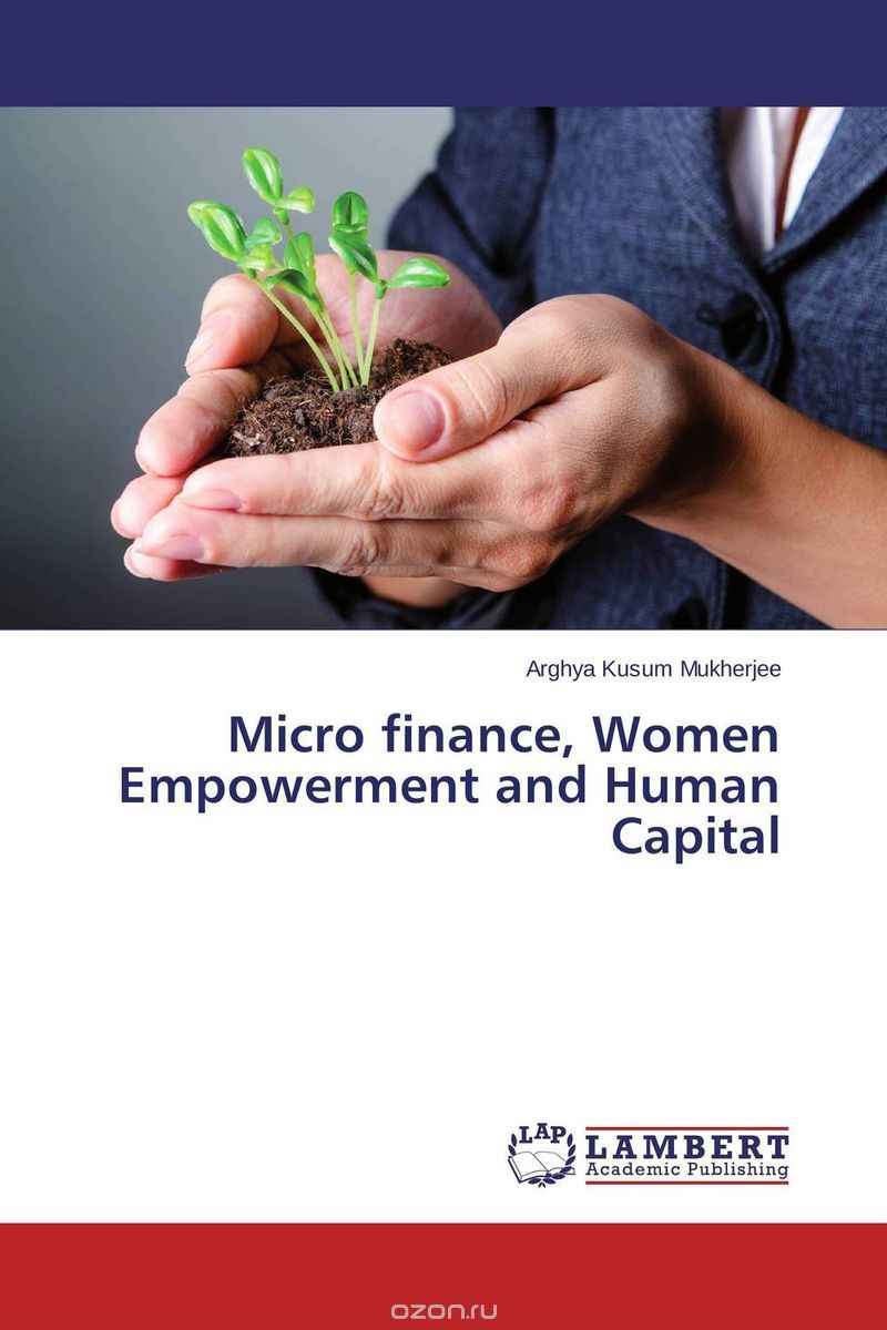 Скачать книгу "Micro finance, Women Empowerment and Human Capital"