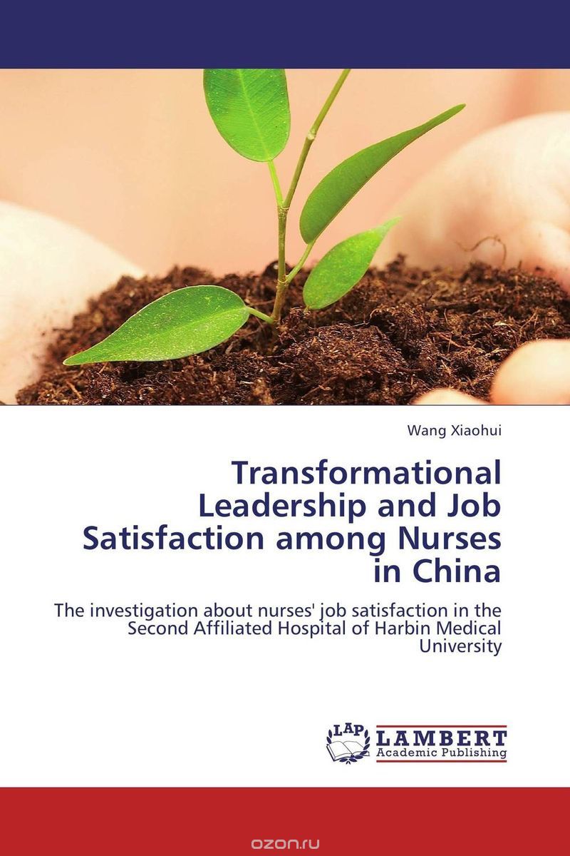 Скачать книгу "Transformational Leadership and Job Satisfaction among Nurses in China"