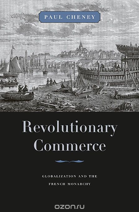 Revolutionary Commerce – Globalization and the French Monarchy