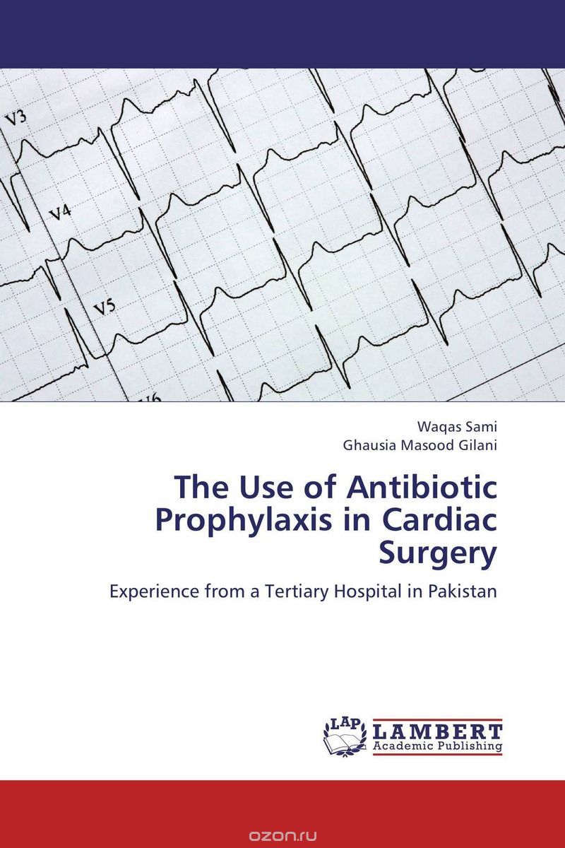 Скачать книгу "The Use of Antibiotic Prophylaxis in Cardiac Surgery"