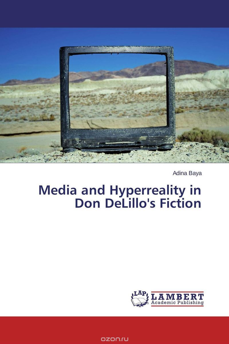 Media and Hyperreality in Don DeLillo's Fiction