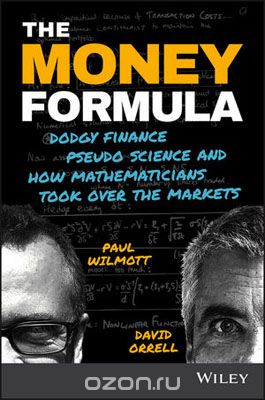 Скачать книгу "The Money Formula: Dodgy Finance, Pseudo Science, and How Mathematicians Took Over the Markets"