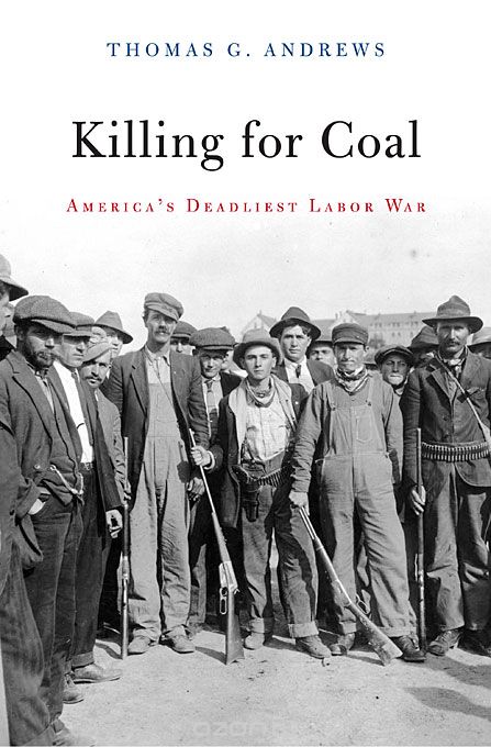 Killing for Coal – Americas Deadliest Labor War