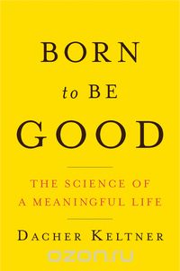 Born to Be Good – The Science of a Meaningful Life