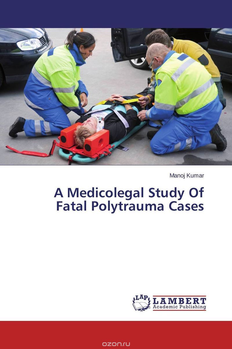 Скачать книгу "A Medicolegal Study Of Fatal Polytrauma Cases"