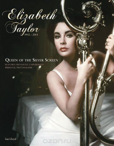 Скачать книгу "Elizabeth Taylor (1932-2011): Queen of the Silver Screen"