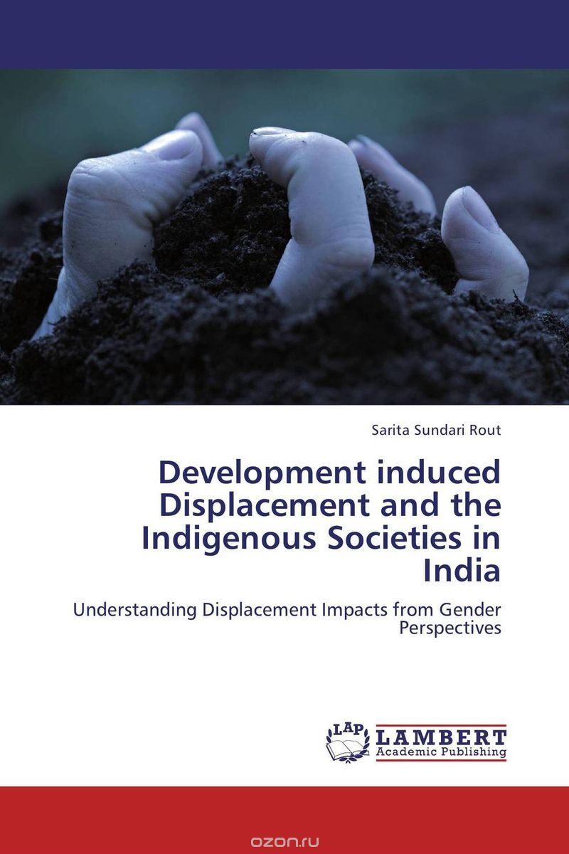 Скачать книгу "Development induced Displacement and the Indigenous Societies in India"