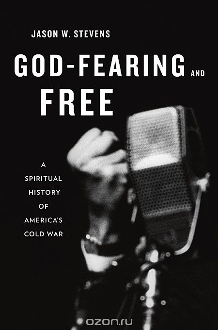 God–Fearing and Free – A Spiritual History of America?s Cold War