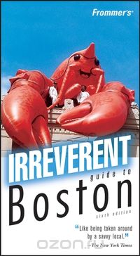 Frommer?s® Irreverent Guide to Boston