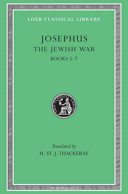 Jewish War – Books V–VII L210 V 4 (Trans. Thackeray)(Greek)(See also L203/487)