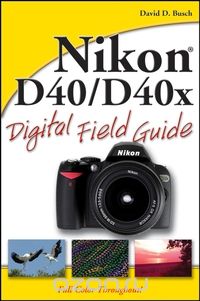 Nikon® D40/D40x Digital Field Guide