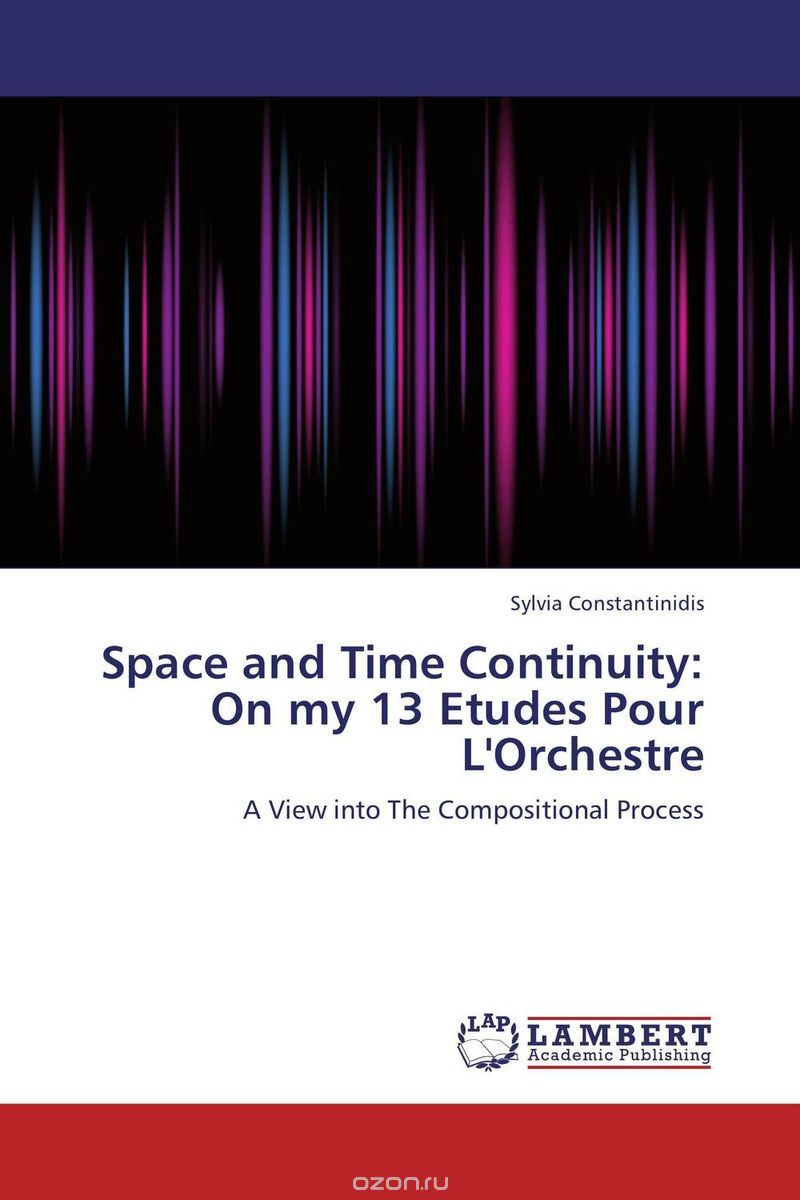 Скачать книгу "Space and Time Continuity: On my 13 Etudes Pour L'Orchestre"