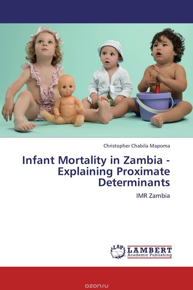 Скачать книгу "Infant Mortality in Zambia - Explaining Proximate Determinants"