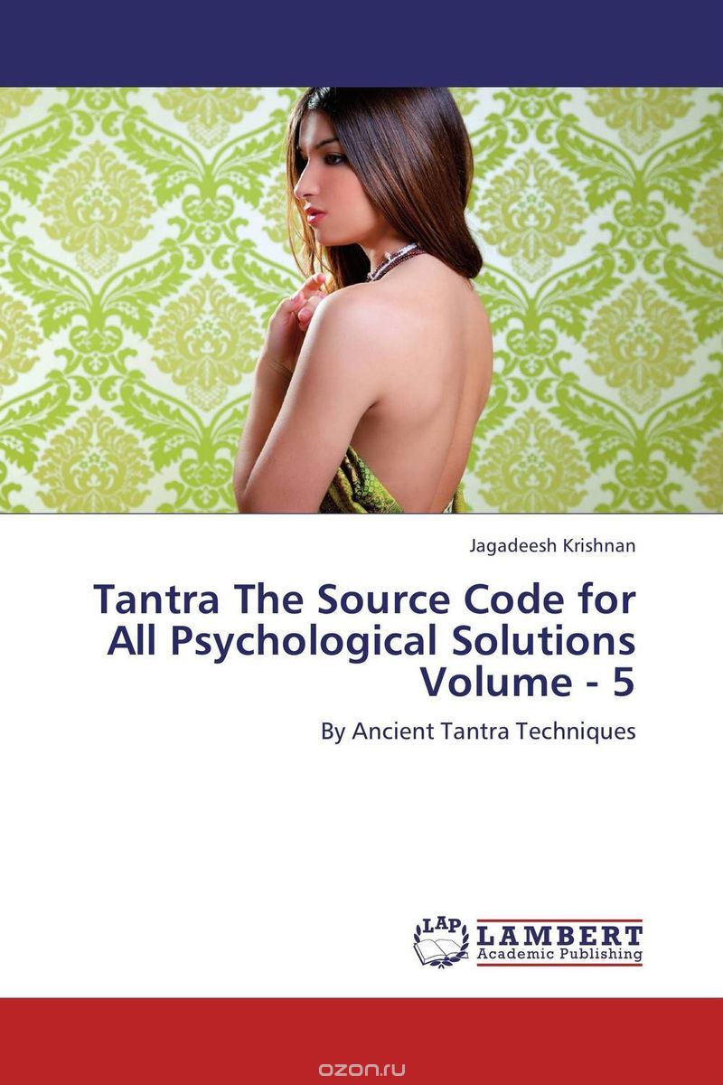 Tantra The Source Code for All Psychological Solutions Volume - 5
