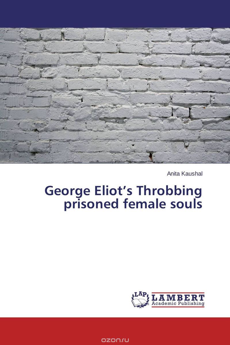George Eliot’s Throbbing prisoned female souls